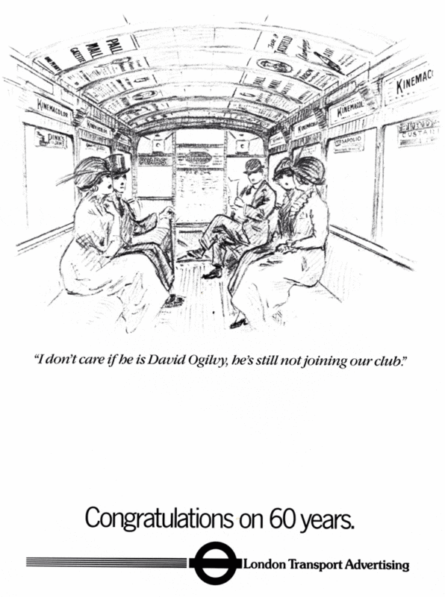 Advert from London Transport congratulating WACL on our 60th birthday with the caption 'I don't care if he is David Ogilvy, he's still not joining our Club'